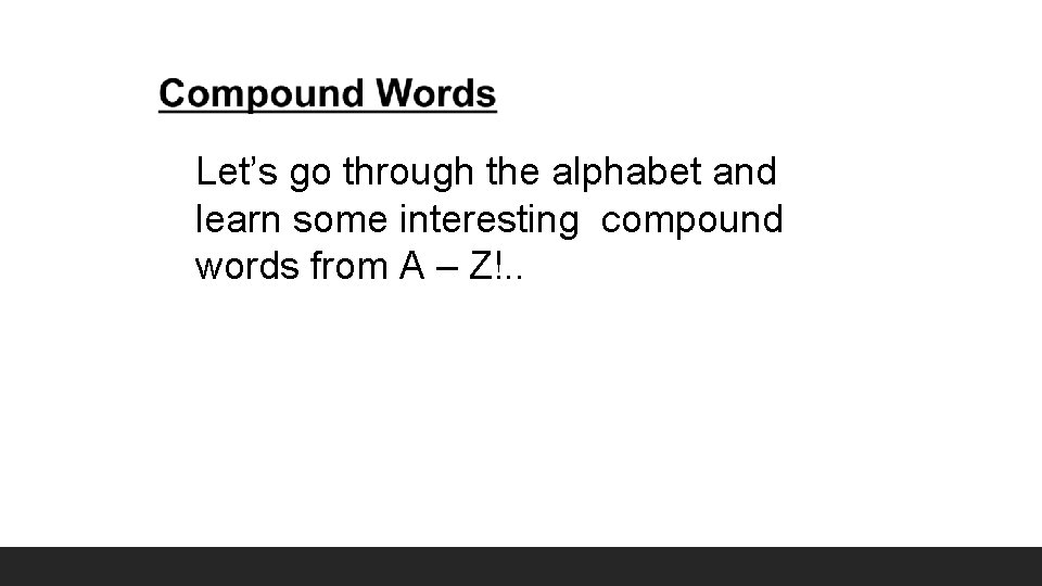 Let’s go through the alphabet and learn some interesting compound words from A –