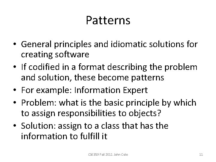 Patterns • General principles and idiomatic solutions for creating software • If codified in