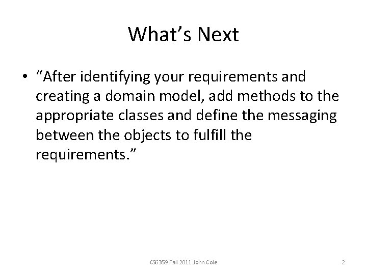What’s Next • “After identifying your requirements and creating a domain model, add methods