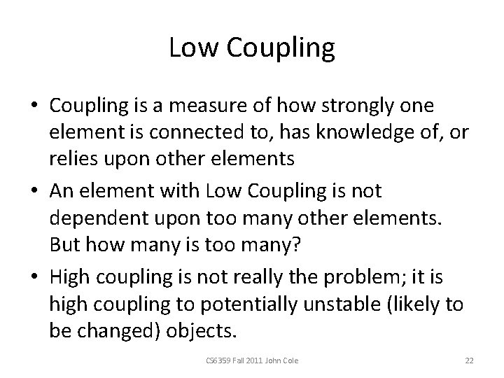 Low Coupling • Coupling is a measure of how strongly one element is connected