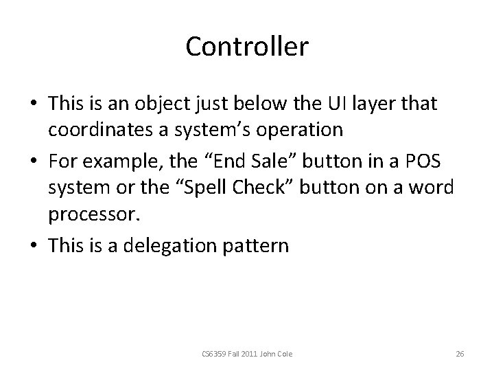 Controller • This is an object just below the UI layer that coordinates a