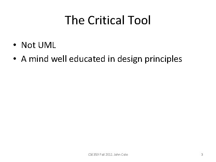 The Critical Tool • Not UML • A mind well educated in design principles