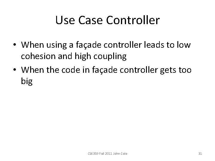 Use Case Controller • When using a façade controller leads to low cohesion and