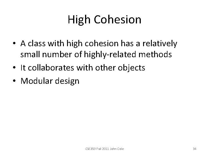 High Cohesion • A class with high cohesion has a relatively small number of
