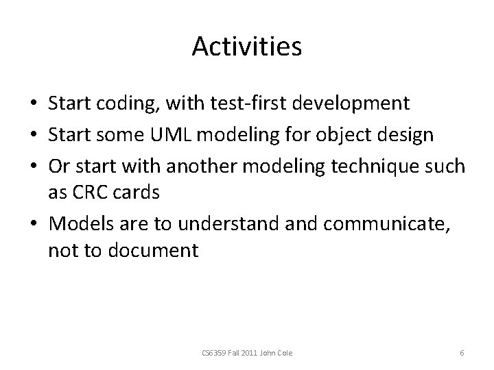 Activities • Start coding, with test-first development • Start some UML modeling for object