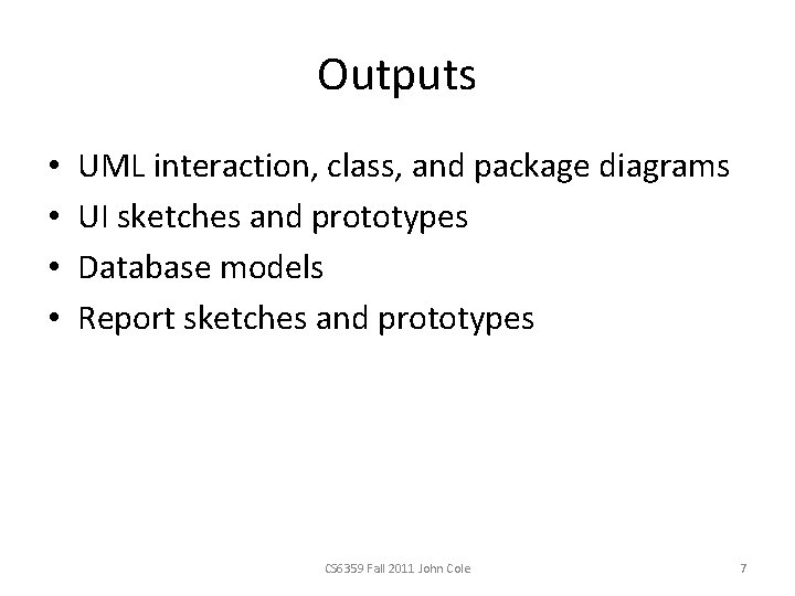 Outputs • • UML interaction, class, and package diagrams UI sketches and prototypes Database