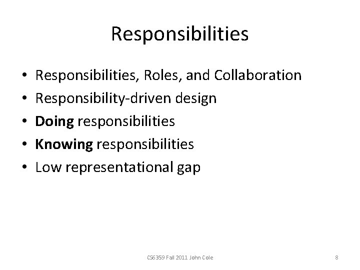 Responsibilities • • • Responsibilities, Roles, and Collaboration Responsibility-driven design Doing responsibilities Knowing responsibilities