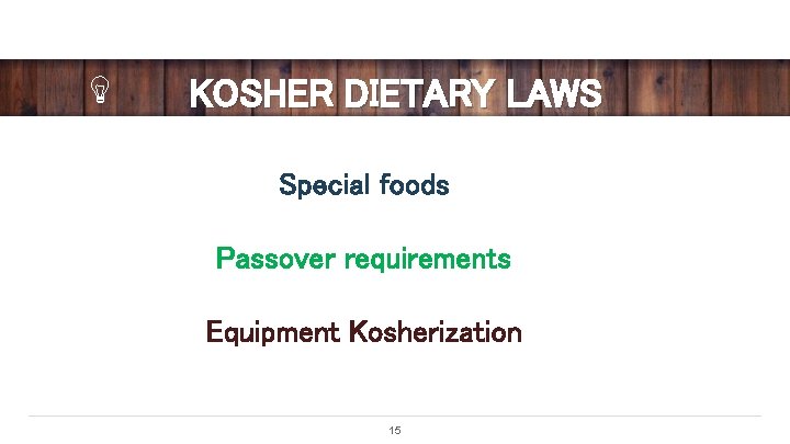 KOSHER DIETARY LAWS Special foods Passover requirements Equipment Kosherization 15 
