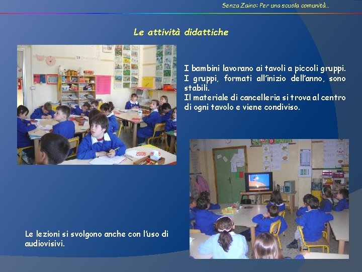 Senza Zaino: Per una scuola comunità… Le attività didattiche I bambini lavorano ai tavoli