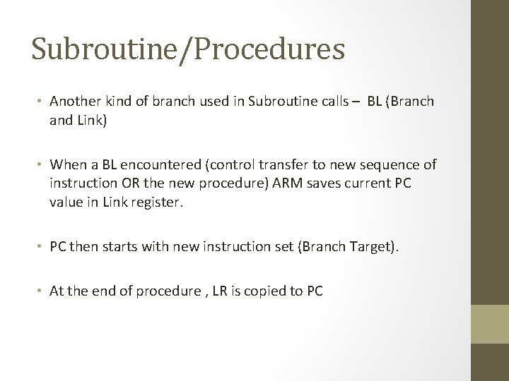 Subroutine/Procedures • Another kind of branch used in Subroutine calls – BL (Branch and