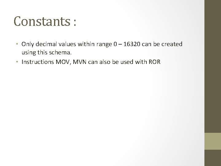 Constants : • Only decimal values within range 0 – 16320 can be created
