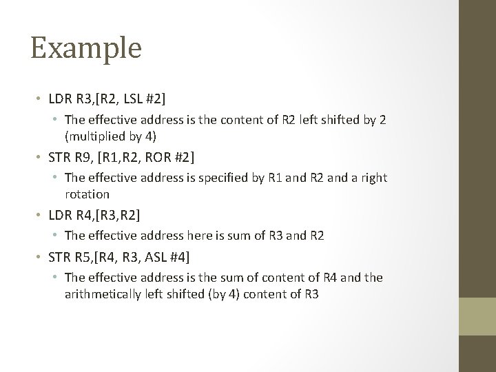 Example • LDR R 3, [R 2, LSL #2] • The effective address is