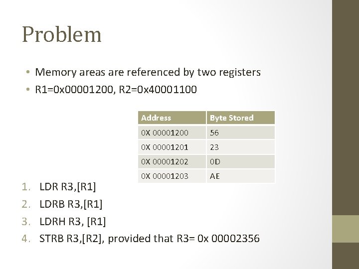 Problem • Memory areas are referenced by two registers • R 1=0 x 00001200,