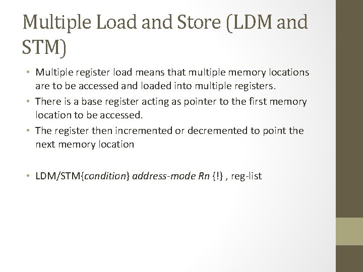 Multiple Load and Store (LDM and STM) • Multiple register load means that multiple