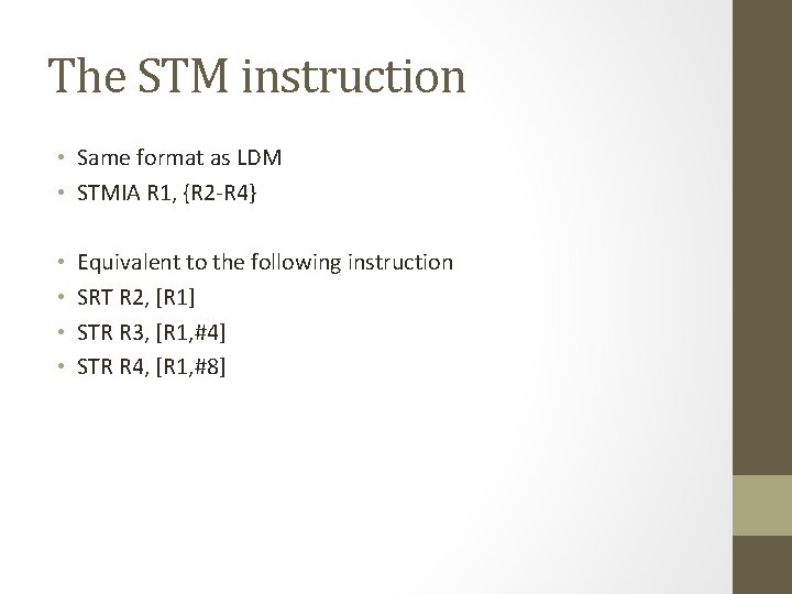 The STM instruction • Same format as LDM • STMIA R 1, {R 2