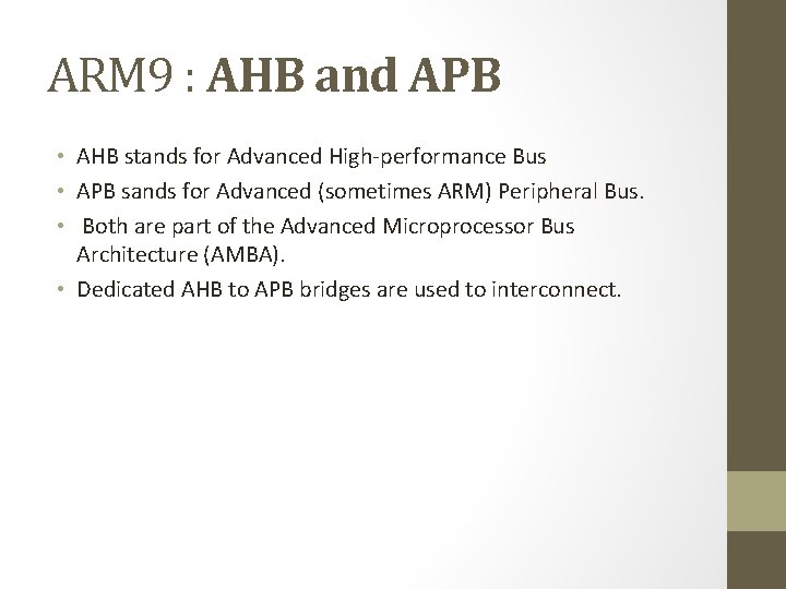 ARM 9 : AHB and APB • AHB stands for Advanced High-performance Bus •