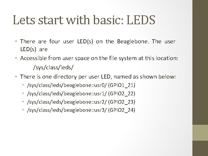 Lets start with basic: LEDS • There are four user LED(s) on the Beaglebone.