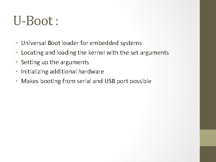 U-Boot : • • • Universal Boot loader for embedded systems Locating and loading