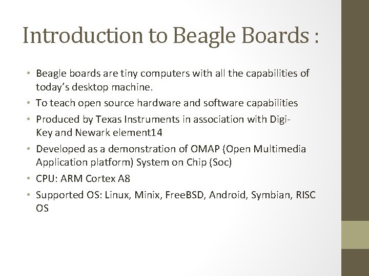 Introduction to Beagle Boards : • Beagle boards are tiny computers with all the