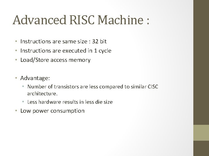 Advanced RISC Machine : • Instructions are same size : 32 bit • Instructions