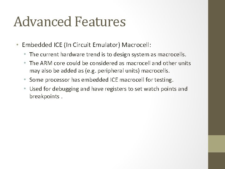 Advanced Features • Embedded ICE (In Circuit Emulator) Macrocell: • The current hardware trend