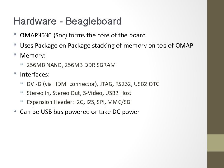Hardware - Beagleboard OMAP 3530 (Soc) forms the core of the board. Uses Package