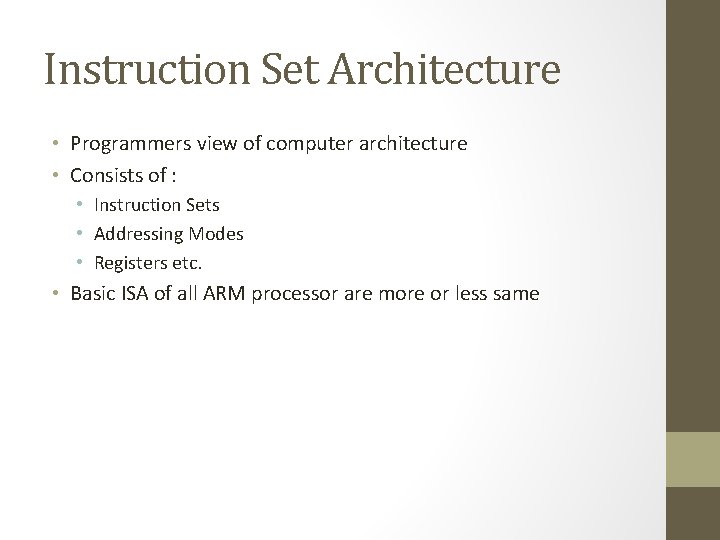 Instruction Set Architecture • Programmers view of computer architecture • Consists of : •