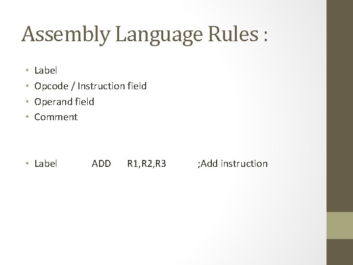 Assembly Language Rules : • • Label Opcode / Instruction field Operand field Comment