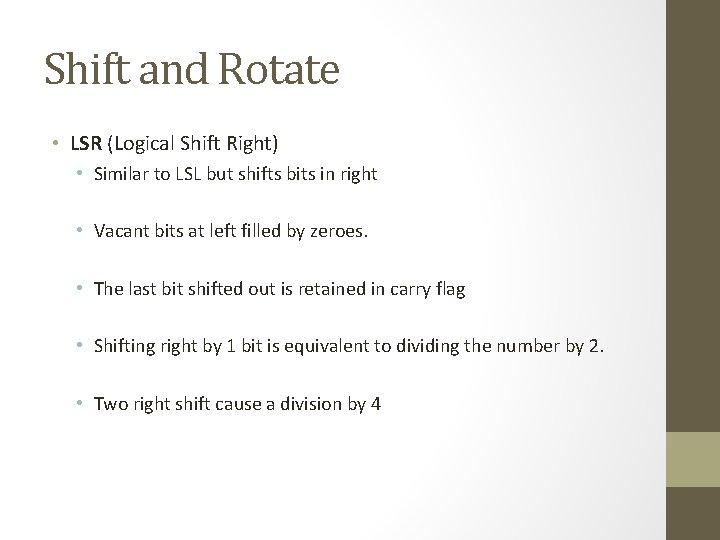 Shift and Rotate • LSR (Logical Shift Right) • Similar to LSL but shifts