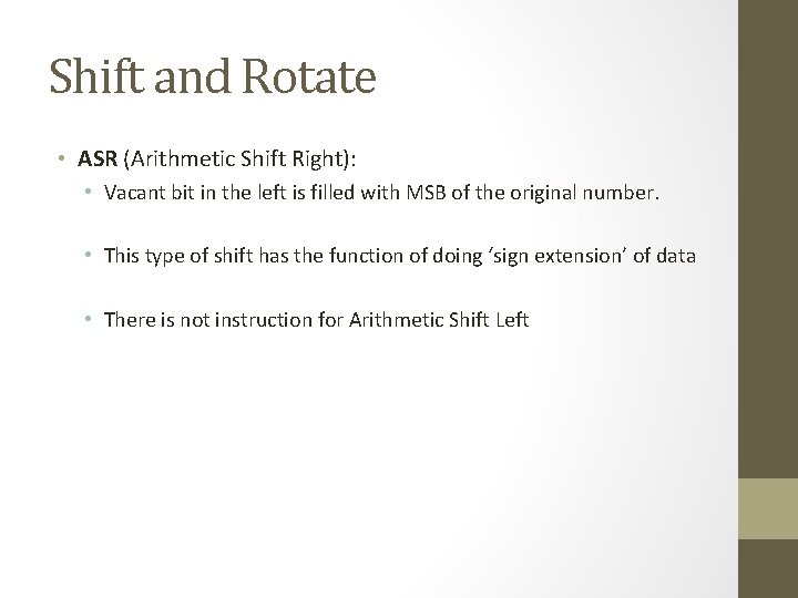 Shift and Rotate • ASR (Arithmetic Shift Right): • Vacant bit in the left