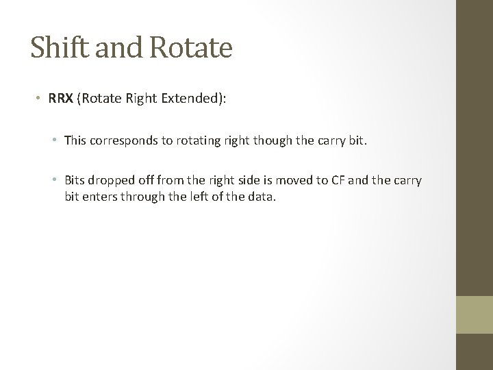 Shift and Rotate • RRX (Rotate Right Extended): • This corresponds to rotating right