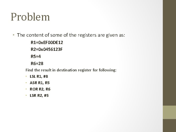 Problem • The content of some of the registers are given as: R 1=0