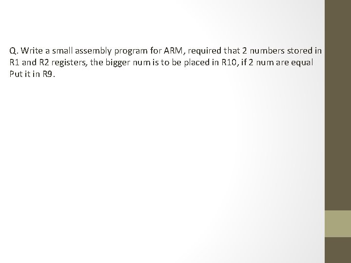 Q. Write a small assembly program for ARM, required that 2 numbers stored in