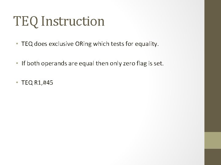 TEQ Instruction • TEQ does exclusive ORing which tests for equality. • If both
