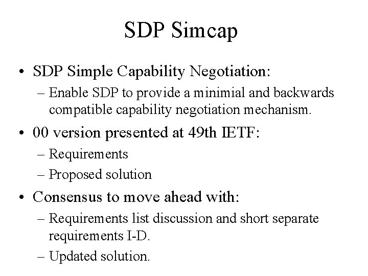 SDP Simcap • SDP Simple Capability Negotiation: – Enable SDP to provide a minimial