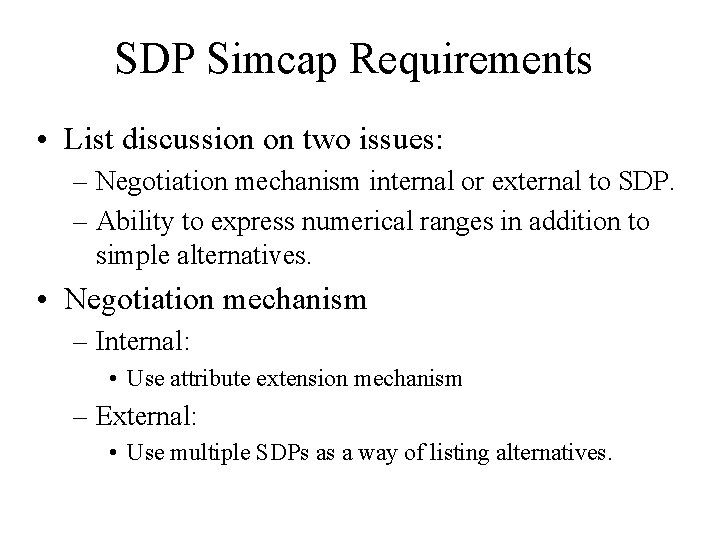 SDP Simcap Requirements • List discussion on two issues: – Negotiation mechanism internal or