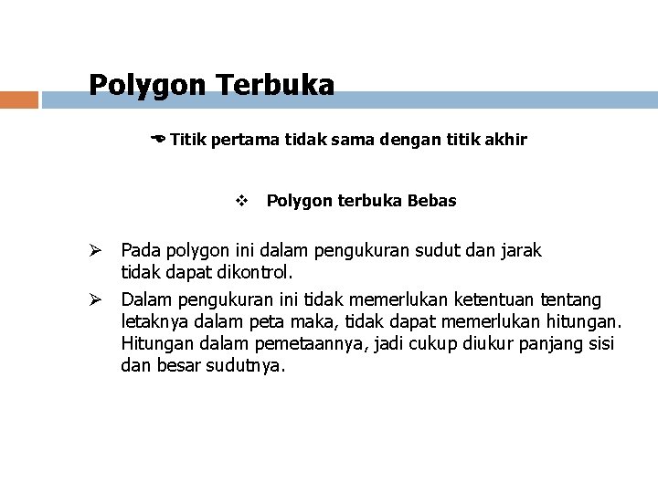 Polygon Terbuka Titik pertama tidak sama dengan titik akhir v Polygon terbuka Bebas Ø