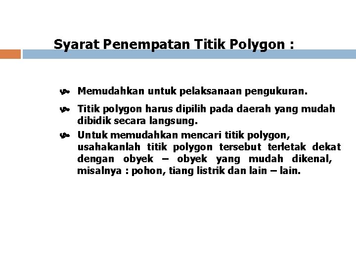 Syarat Penempatan Titik Polygon : Memudahkan untuk pelaksanaan pengukuran. Titik polygon harus dipilih pada