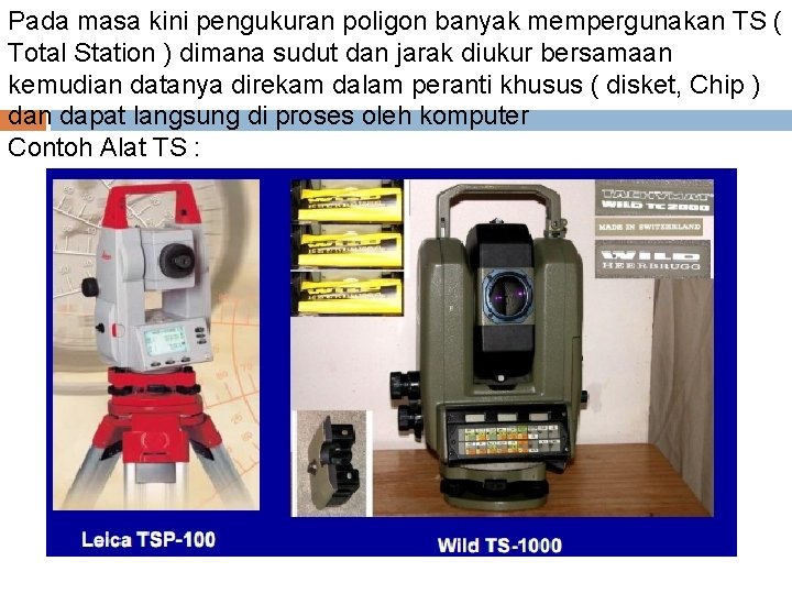 Pada masa kini pengukuran poligon banyak mempergunakan TS ( Total Station ) dimana sudut