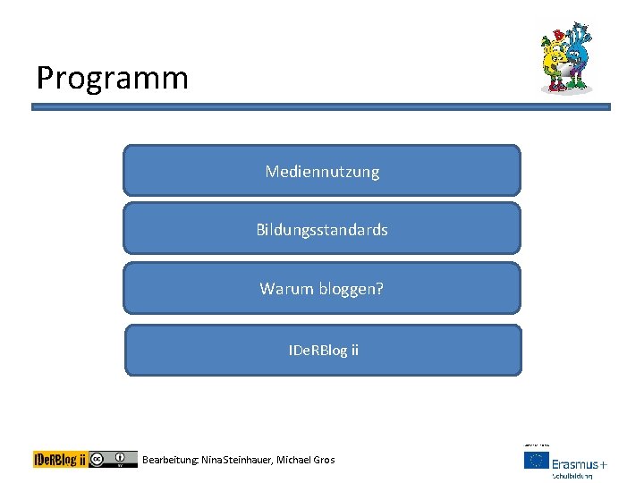 Programm Mediennutzung Bildungsstandards Warum bloggen? IDe. RBlog ii Bearbeitung: Nina Steinhauer, Michael Gros 