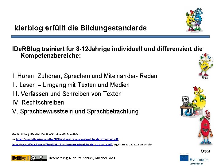 Iderblog erfüllt die Bildungsstandards IDe. RBlog trainiert für 8 -12 Jährige individuell und differenziert