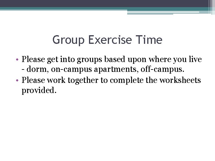 Group Exercise Time • Please get into groups based upon where you live -