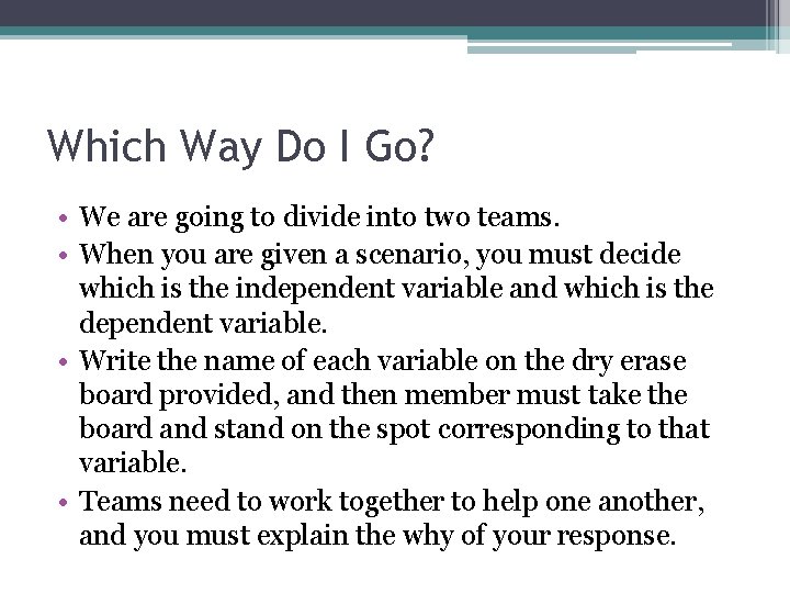 Which Way Do I Go? • We are going to divide into two teams.