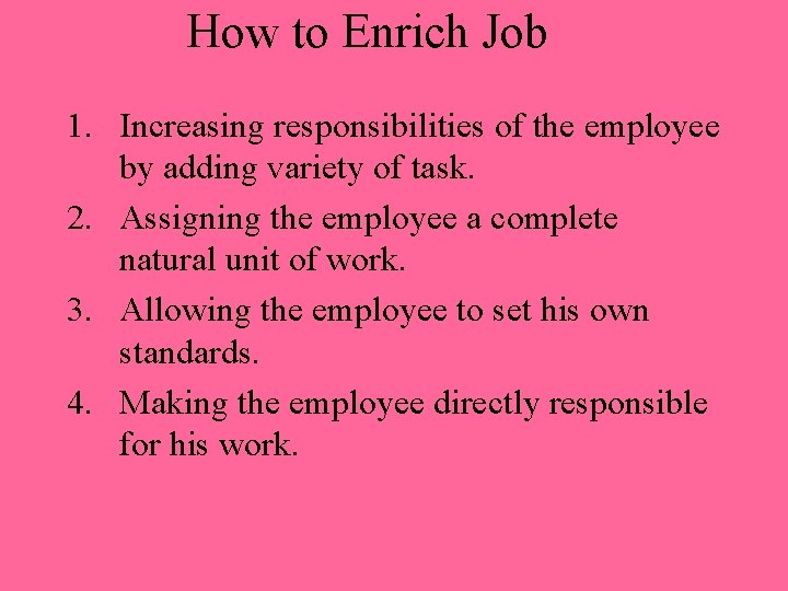 How to Enrich Job 1. Increasing responsibilities of the employee by adding variety of