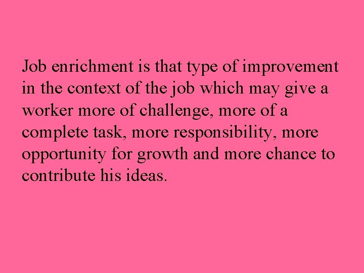 Job enrichment is that type of improvement in the context of the job which