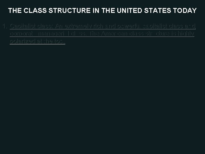 THE CLASS STRUCTURE IN THE UNITED STATES TODAY 1. Capitalist class: An extremely rich