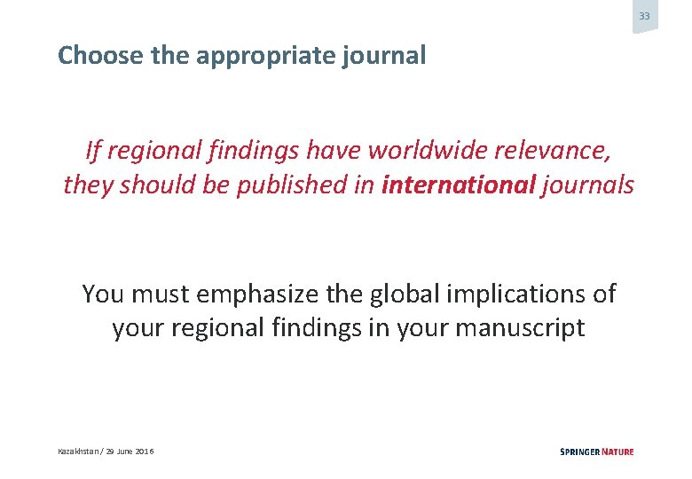 33 Choose the appropriate journal If regional findings have worldwide relevance, they should be