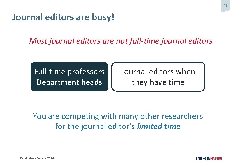 43 Journal editors are busy! Most journal editors are not full-time journal editors Full-time