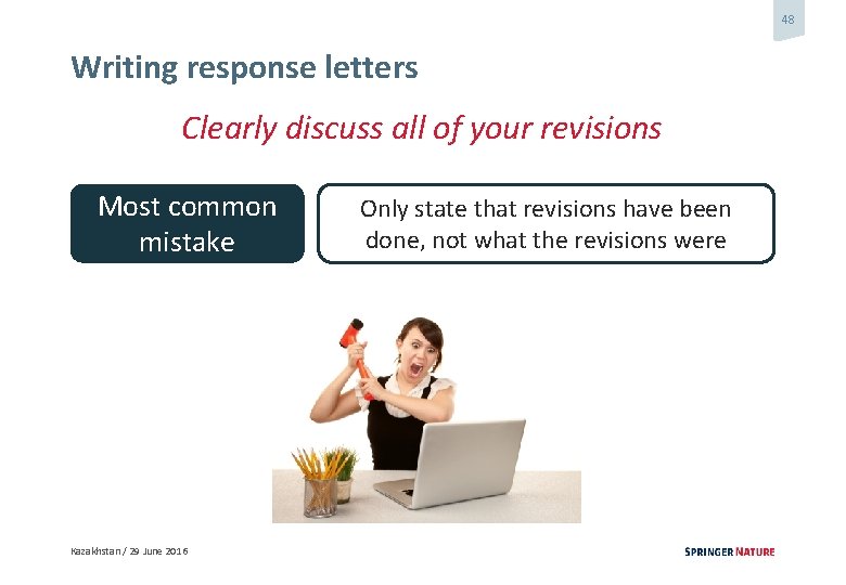 48 Writing response letters Clearly discuss all of your revisions Most common mistake Kazakhstan