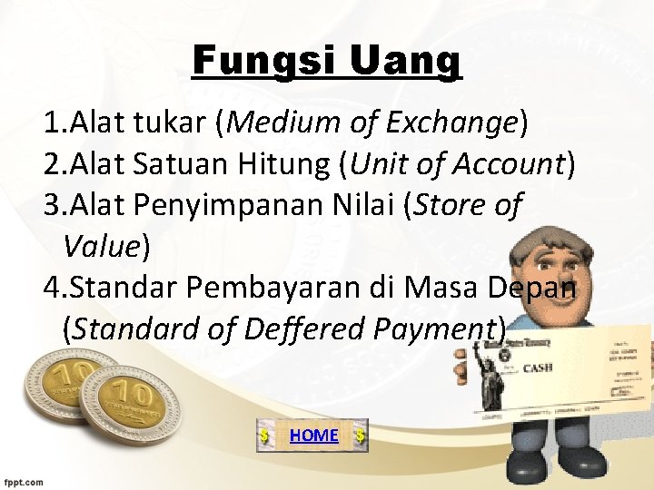 Fungsi Uang 1. Alat tukar (Medium of Exchange) 2. Alat Satuan Hitung (Unit of